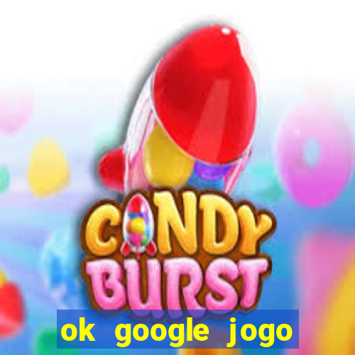 ok google jogo para ganhar dinheiro